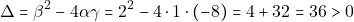 \[\Delta = \beta^2 - 4 \alpha \gamma = 2^2 - 4 \cdot 1 \cdot (-8) = 4 + 32 = 36 > 0\]