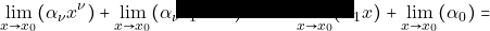 \displaystyle\lim_{x \to x_{0}} (\alpha_{\nu}x^{\nu})+ \displaystyle\lim_{x \to x_{0}} (\alpha_{\nu -1}x^{\nu -1})+ \cdots + \displaystyle\lim_{x \to x_{0}}(\alpha_{1}x)+ \displaystyle\lim_{x \to x_{0}} (\alpha_{0})=