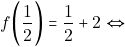 \[f\bigg(\dfrac{1}{2}\bigg) = \dfrac{1}{2} + 2  \Leftrightarrow\]