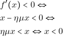 \begin{align*} 										&f'(x)<0 \Leftrightarrow\\ 										&x-\eta\mu x<0 \Leftrightarrow\\ 										&\eta\mu x<x \Leftrightarrow x<0 										\end{align*}