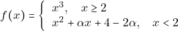 \[f(x)=\left\{ 			\begin{tabular}{ll} 				$x^3,  \quad x \geq2$ \\ 				$x^2+\alpha x+4-2\alpha, \quad x < 2$  			\end{tabular} 		\right.  		\]