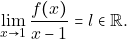 \displaystyle\lim_{x \to 1}\dfrac{f(x)}{x - 1} = l \in \mathbb{R}.