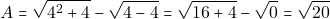 \[&Alpha; = \sqrt{4^2 + 4} - \sqrt{4 - 4} = \sqrt{16 + 4} - \sqrt{0} = \sqrt{20}\]