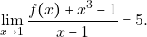 \displaystyle\lim_{x \to 1}\dfrac{f(x) + x^{3} - 1}{x - 1} = 5.