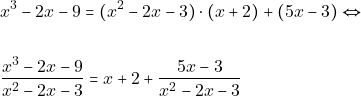 \begin{align*} &x^{3}-2x-9=(x^{2}-2x-3)\cdot (x+2)+(5x-3)\Leftrightarrow \\\\ &\dfrac{x^{3}-2x-9}{x^{2}-2x-3}= x+2 + \dfrac{5x-3}{x^{2}-2x-3} \end{align*}