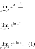 \begin{align*} 											&\lim_{x \to 0^+}x^x \xlongequal[]{\frac{0}{0}}\\\\ 												&\lim_{x \to 0^+}e^{\ln x^x}=\\\\ 												&\lim_{x \to 0^+}e^{x\ln x}. \quad (1) 												\end{align*}