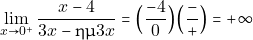 \[\displaystyle\lim_{x\to 0^{+}}\dfrac{x-4}{3x-\hm 3x}= \Big(\dfrac{-4}{0}\Big)\Big(\dfrac{-}{+}\Big) =+\infty\]