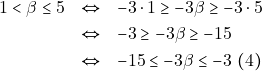 \begin{eqnarray*} 1 < \beta \leq 5 &\Leftrightarrow& -3 \cdot 1 \geq -3\beta \geq -3 \cdot 5 \\ &\Leftrightarrow& -3 \geq -3\beta \geq -15 \\ &\Leftrightarrow& -15 \leq -3\beta \leq -3 ~(4) \end{eqnarray*}