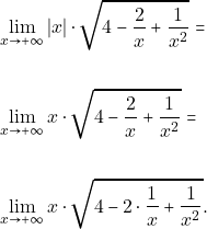 \begin{align*} &\displaystyle\lim_{x\to +\infty}|x|\cdot\sqrt{4-\frac{2}{x}+\frac{1}{x^{2}}}=\\\\ &\displaystyle\lim_{x\to +\infty}x\cdot\sqrt{4-\frac{2}{x}+\frac{1}{x^{2}}}=\\\\ &\displaystyle\lim_{x\to +\infty}x\cdot\sqrt{4-2\cdot\frac{1}{x}+\frac{1}{x^{2}}}. \end{align*}
