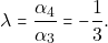 \lambda = \dfrac{\alpha_4}{\alpha_3} = -\dfrac{1}{3}.
