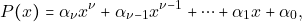 \[P(x) =\alpha_{\nu}x^{\nu}+ \alpha_{\nu -1}x^{\nu -1}+ \cdots + \alpha_{1}x+\alpha_{0},\]
