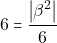 \[6=\dfrac{\big|\beta^{2}\big|}{6}\]