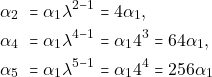\begin{align*} \alpha_2 & ~= \alpha_1 \lambda^{2 - 1} = 4 \alpha_1, \\ \alpha_4 & ~= \alpha_1 \lambda^{4 - 1} = \alpha_1 4^3 = 64 \alpha_1, \\ \alpha_5 & ~= \alpha_1 \lambda^{5 - 1} = \alpha_1 4^4 = 256 \alpha_1 \end{align*}