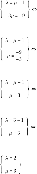 \begin{align*} &\left\{\begin{array}{c}{\lambda=\mu-1} \\\\ {-3 \mu=-9}\end{array}\right\} \Leftrightarrow \\\\\\ &\left\{\begin{array}{c}{\lambda=\mu-1} \\\\ {\mu=\dfrac{-9}{-3}}\end{array}\right\} \Leftrightarrow \\\\\\ &\left\{\begin{array}{c}{\lambda=\mu-1} \\\\ {\mu=3}\end{array}\right\} \Leftrightarrow \\\\\\\ &\left\{\begin{array}{c}{\lambda=3-1} \\\\ {\mu=3}\end{array}\right\} \Leftrightarrow \\\\\\\ &\left\{\begin{array}{c}{\lambda=2} \\\\ {\mu=3}\end{array}\right\} \end{align*}