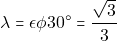 Rendered by QuickLaTeX.com \lambda = \epsilon \phi 30^{\circ} = \dfrac{\sqrt{3}}{3}