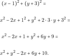 \begin{align*} & ~(x - 1)^2 + (y + 3)^2 = \\\\ &x^2 - 2x + 1^2 + y^2 + 2 \cdot 3 \cdot y + 3^2 = \\\\ & ~x^2 - 2x + 1 + y^2 + 6y + 9 = \\\\ & x^2 + y^2 - 2x + 6y + 10. \end{align*}