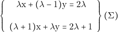 \[\left\{\begin{array}{c}{\lambda \mathrm{x} + (\lambda-1) \mathrm{y} = 2 \lambda} \\\\ {(\lambda+1) \mathrm{x} + \lambda \mathrm{y} = 2 \lambda+1}\end{array}\right\} (\Sigma)\]