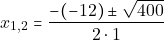 \[x_{1, 2} = \dfrac{-(-12) \pm \sqrt{400}}{2 \cdot 1}\]