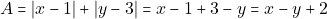 \[A = |x - 1| + |y - 3| = x - 1 + 3 - y = x - y + 2\]