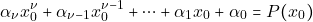 \[\alpha_{\nu}x^{\nu}_{0}+ \alpha_{\nu -1}x^{\nu -1}_{0}+ \cdots + \alpha_{1}x_{0}+\alpha_{0} =  P(x_{0})\]
