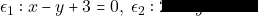 \epsilon_1: x - y + 3 = 0, ~\epsilon_2: 2x + y - 6 = 0