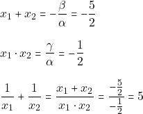 \begin{align*} & ~x_1 + x_2 = -\dfrac{\beta}{\alpha} = - \dfrac{5}{2} \\[3mm] & ~x_1 \cdot x_2 = \dfrac{\gamma}{\alpha} = - \dfrac{1}{2} \\[3mm] & ~\dfrac{1}{x_1} + \dfrac{1}{x_2} = \dfrac{x_1 + x_2}{x_1 \cdot x_2} = \dfrac{-\frac{5}{2}}{-\frac{1}{2}} = 5 \end{align*}