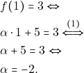 \begin{align*} & ~f(1) = 3 \Leftrightarrow \\ & ~\alpha \cdot 1 + 5 = 3 \xLeftrightarrow{(1)} \\ & ~\alpha + 5 = 3 \Leftrightarrow \\ & ~\alpha = -2. \end{align*}