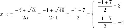 \[x_{1, 2} = \dfrac{-\beta \pm \sqrt{\Delta}}{2\alpha} = \dfrac{-1 \pm \sqrt{49}}{2 \cdot 1} = \dfrac{-1 \pm 7}{2} = \left\{\begin{array}{ll} \dfrac{-1 + 7}{2} = 3\\[5mm] \dfrac{-1 - 7}{2} = -4 \end{array}\right.\]