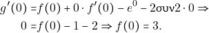 \begin{align*}  g'(0) = & f(0) +0\cdot f'(0)-e^{0} - 2\syn 2\cdot 0\Rightarrow \\ 0 = &  f(0) -1 -2 \Rightarrow f(0) = 3. \end{align*}