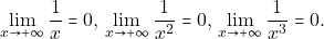 \[\lim_{x\to +\infty}\dfrac{1}{x}=0, \, \lim_{x\to +\infty}\dfrac{1}{x^{2}}=0, \, \lim_{x\to +\infty}\dfrac{1}{x^{3}}=0.\]