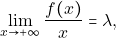 \[\lim_{x \to +\infty}\frac{f(x)}{x}=\lambda,\]