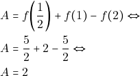 \begin{align*} & ~A = f\bigg(\dfrac{1}{2}\bigg) + f(1) - f(2) \Leftrightarrow \\ & ~A = \dfrac{5}{2} + 2 - \dfrac{5}{2} \Leftrightarrow \\ & ~A = 2 \end{align*}