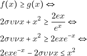 \begin{align*} 										&f(x)\geq g(x) \Leftrightarrow\\ 										&2\sigma\upsilon\nu x+x^2\geq \frac{2ex}{e^x}  \Leftrightarrow\\ 										& 2\sigma\upsilon\nu x+x^2\geq2exe^{-x}  \Leftrightarrow\\ 										&2exe^{-x}-2 \sigma\upsilon\nu x \leq x^2 										\end{align*}