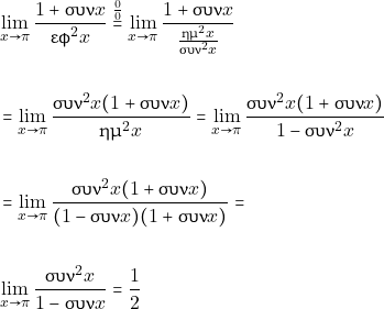 \begin{align*} &\lim_{x\to \pi}\dfrac{1+\syn x}{\ef^2 x}\overset{\frac{0}{0}}{ =}\lim_{x\to \pi}\dfrac{1+\syn x}{\frac{\hm^2x}{\syn^2x}}\\\\ &= \lim_{x\to \pi}\dfrac{\syn^2 x(1+\syn x)}{\hm^2 x} = \lim_{x\to \pi}\dfrac{\syn^2 x(1+\syn x)}{1-\syn^2 x}\\\\ &=\lim_{x\to \pi}\dfrac{\syn^2 x(1+\syn x)}{(1-\syn x)(1+\syn x)}=\\\\ &\lim_{x\to \pi}\dfrac{\syn^2 x}{1-\syn x} =\dfrac{1}{2} \end{align*}