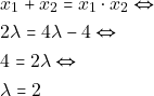 Rendered by QuickLaTeX.com \begin{align*} & ~x_1 + x_2 = x_1 \cdot x_2 \Leftrightarrow \\ & ~2\lambda = 4\lambda - 4 \Leftrightarrow \\ & ~4 = 2\lambda \Leftrightarrow \\ & ~\lambda = 2 \end{align*}