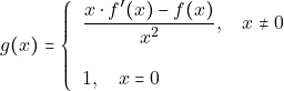 \[ g(x)=\left\{ 		\begin{tabular}{ll} 			$\dfrac{x\cdot f'(x)- f(x)}{x^{2}}, \quad x\neq 0$ \\\\ 			$ 1, \quad x=0$  		\end{tabular} 	\right. \]