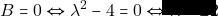&Beta;=0 \Leftrightarrow \lambda^2 - 4= 0 \Leftrightarrow \lambda = \pm 2