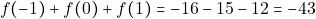 \[f(-1) + f(0) + f(1) = -16 - 15 - 12 = -43\]