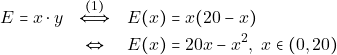 \begin{eqnarray*} E = x \cdot y &\xLeftrightarrow{(1)}& E(x) = x (20 - x) \\ &\Leftrightarrow& E(x) = 20x - x^2, ~x \in (0, 20) \end{eqnarray*}