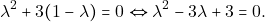 \[\lambda^{2}+3(1-\lambda)=0 \Leftrightarrow \lambda^{2}-3 \lambda+3=0.\]