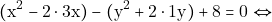 \[(\mathrm{x}^{2} - 2\cdot 3\mathrm{x}) - (\mathrm{y}^{2} + 2\cdot 1 \mathrm{y}) +8 = 0 \Leftrightarrow\]