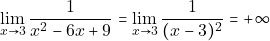 \[\displaystyle\lim_{x\to 3}\dfrac{1}{x^{2}-6x +9}=\displaystyle\lim_{x\to 3}\dfrac{1}{(x-3)^{2}}=+\infty\]