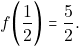 \[f\bigg(\dfrac{1}{2}\bigg)= \dfrac{5}{2}.\]