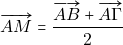 \overrightarrow{AM}=\dfrac{\overrightarrow{AB}+\overrightarrow{A\Gamma}}{2}