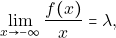 \[\lim_{x \to -\infty}\frac{f(x)}{x}=\lambda,\]