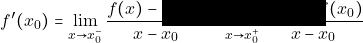 f'(x_{0}) = \displaystyle\lim_{x \to x_{0}^{-}} \dfrac{f(x)-f(x_{0})}{x -x_{0}} = \displaystyle\lim_{x \to x_{0}^{+}} \dfrac{f(x)-f(x_{0})}{x -x_{0}}