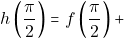h\left(\dfrac{\pi}{2}\right)=f\left(\dfrac{\pi}{2}\right)+
