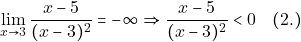 \[\lim_{x\to 3} \dfrac{ x-5}{(x-3)^{2}} =-\infty \Rightarrow \dfrac{ x-5}{(x-3)^{2}}<0\quad (2.)\]