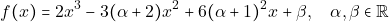 \[f(x)=2x^3-3(\alpha+2)x^2+6(\alpha+1)^2x+\beta, \quad \alpha,\beta\in\rr\]