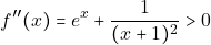 \[f''(x)=e^x+\frac{1}{(x+1)^2}>0\]